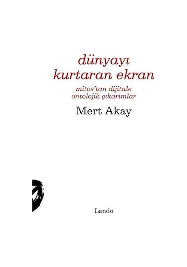 Dünyayı Kurtaran Ekran Mitos'tan Dijitale Ontolojik Çıkarımla...