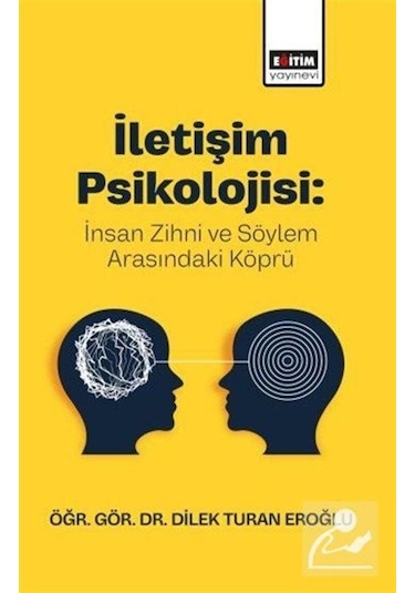 İletişim Psikolojisi: İnsan Zihni Ve Söylem Arasındaki Köprü /...