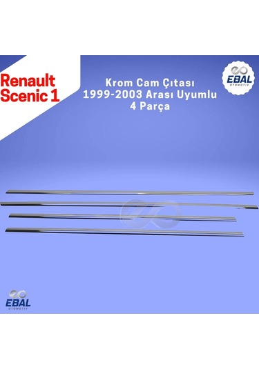 Ebal Otomotiv Renault Scenic 1 Krom Cam Çıtası 4 prç. 2001-2005 Arası P. Çelik
