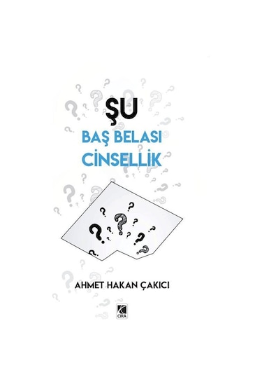Şu Baş Belası Cinsellik - Ahmet Hakan Çakıcı - Çıra Yayınları