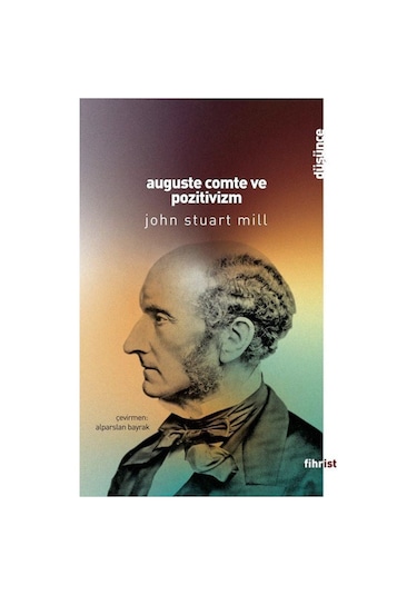 Auguste Comte ve Pozitivizm - John Stuart Mill - Fihrist