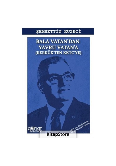 Bala Vatan'dan Yavru Vatan'a - Kerkük'ten KKTC'ye - Şemsettin Küzeci - Gülnar Yayınları