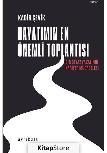 Hayatımın En Önemli Toplantısı - Kadir Çevik - Ayrıkotu Yayınları