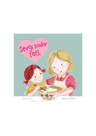 Sevgi Kadar Tatlı - Susie Linn - İş Bankası Kültür Yayınları
