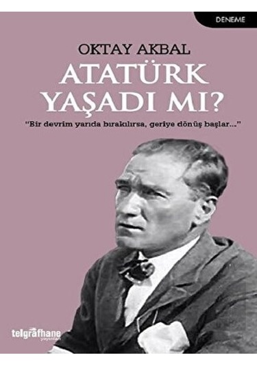 Atatürk Yaşadı mı? - Oktay Akbal - Telgrafhane Yayınları