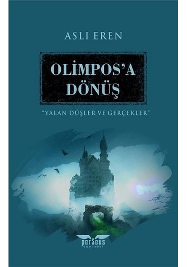 Olimpos'a Dönüş - Yalan Düşler ve Gerçekler - Aslı Eren - Perseus Yayınevi