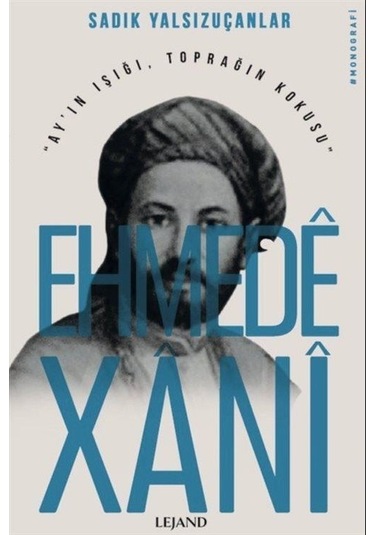 Ehmede Xani - Ay'ın Işığı Toprağın Kokusu - Sadık Yalsızuçanlar - Lejand