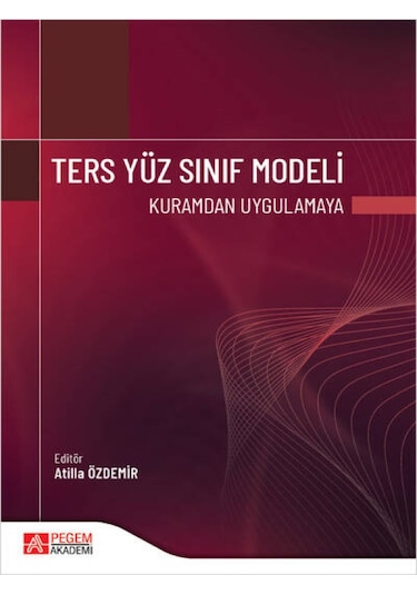 Pegem Akademi Yayıncılık - Ters Yüz Sınıf Modeli Kuramdan Uygulamaya