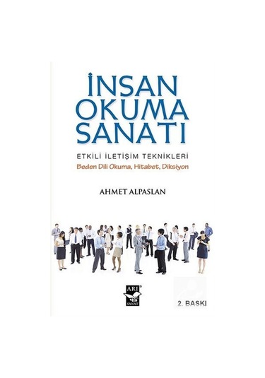 İnsan Okuma Sanatı - Etkili İletişim Teknikleri - Ahmet Alpaslan - Arı Sanat Yayınevi