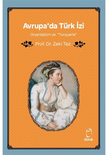 Avrupa'da Türk İzi Oryantalizm Ve "turquerie" / Prof.dr. Zeki Tez