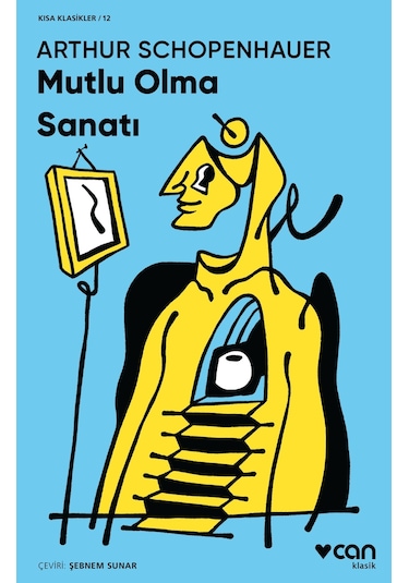 Mutlu Olma Sanatı - Kısa Klasik - Arthur Schopenhauer - Can Yayınları
