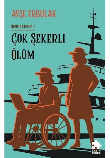 Çok Şekerli Ölüm / Dedektif Kadınlar 1 / Ayşe Erbulak