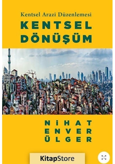 Kentsel Arazi Düzenlemesi: Kentsel Dönüşüm / Nihat Enver Ülger