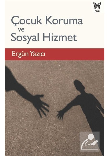 Çocuk Koruma ve Sosyal Hizmet / Ergün Yazıcı
