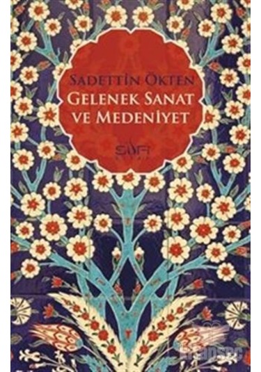 Gelenek Sanat ve Medeniyet - Sadettin Ökten - Sufi Kitap
