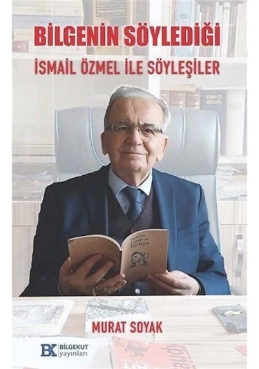 Bilgenin Söylediği İsmail Özmel İle Söyleşiler / Murat Soyak
