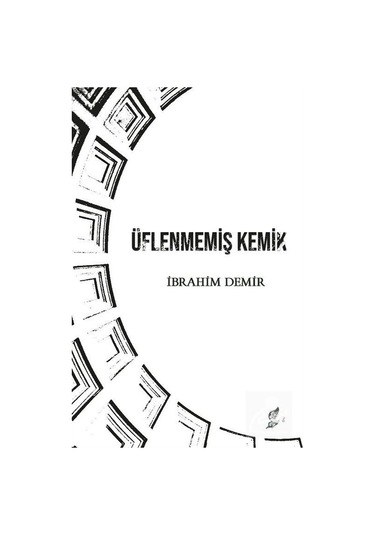Üflenmemiş Kemik - İbrahim Demir - Okur Kitaplığı