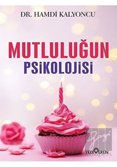Mutluluğun Psikolojisi - Dr.Hamdi Kalyoncu - Yediveren Yayınları