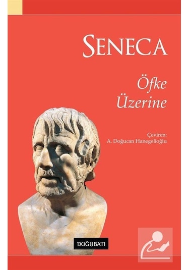 Öfke Üzerine - Lucius Annaeus Seneca - Doğu Batı Yayınları