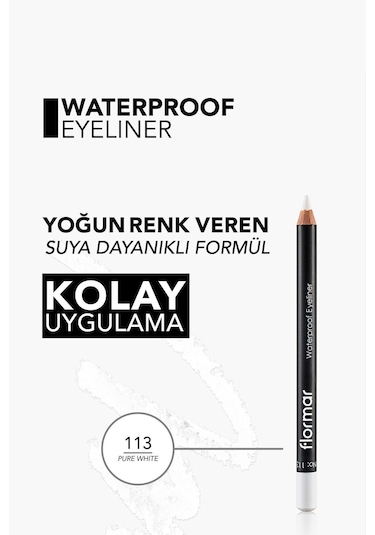 Flormar Waterproof Eyeliner Suya Dayanıklı Kajal Göz Kalemi 113 Pure White