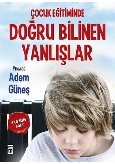 Çocuk Eğitiminde Doğru Bilinen Yanlışlar -adem Güneş - Timaş Yayn