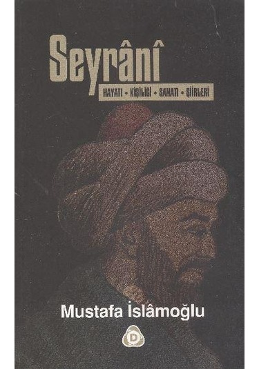 Seyrani Hayatı Kişiliği Sanatı Şiirleri - Mustafa İslamoğlu - Düş