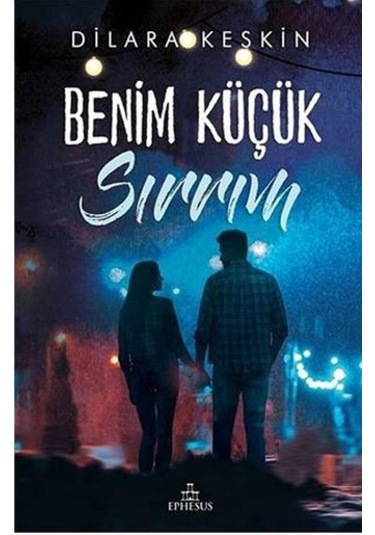 Benim Küçük Sırrım - Dilara Keskin \ Ephesus Yayınları