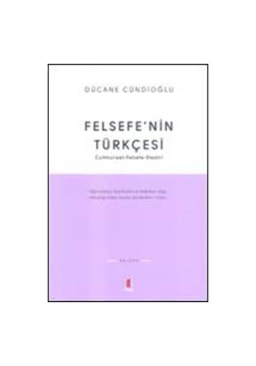 Felsefe'nin Türkçesi - Dücane Cündioğlu - Kapı Yayınları