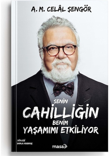 Senin Cahilliğin Benim Yaşamımı Etkiliyor - A. M. Celal Şengör - Masa Kitap