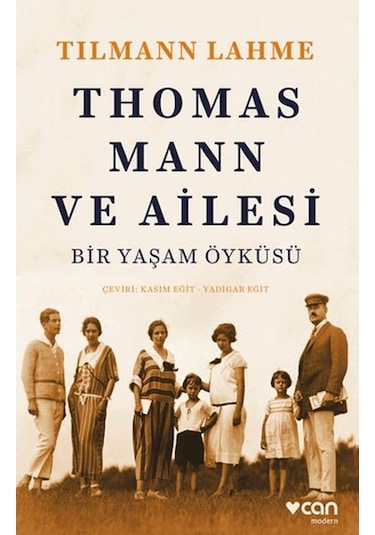 Thomas Mann ve Ailesi - Bir Yaşam Öyküsü - Tılmann Lahme - Can Yayınları