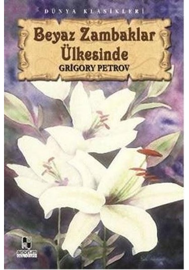 Beyaz Zambaklar Ülkesinde - Grigory Petrov - Anonim Yayıncılık
