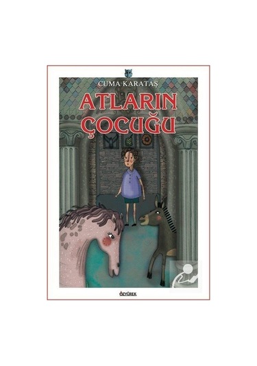 Atların Çocuğu - Cuma Karataş - Özyürek Yayınevi