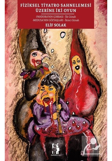 Fiziksel Tiyatro Sahnelemesi Üzerine İki Oyun - Elif Solak - Metinlerarası Kitap