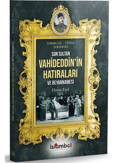 Son Sultan Vahideddin'in Hatıraları Ve Beyannamesi / Hasan Erol