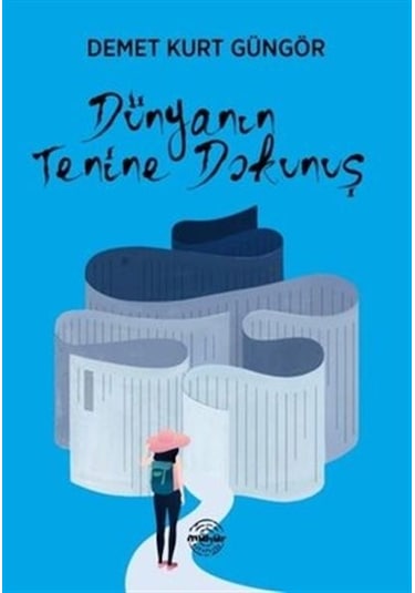 Dünyanın Tenine Dokunuş - Demet Kurt Güngör - Mühür Kitaplığı