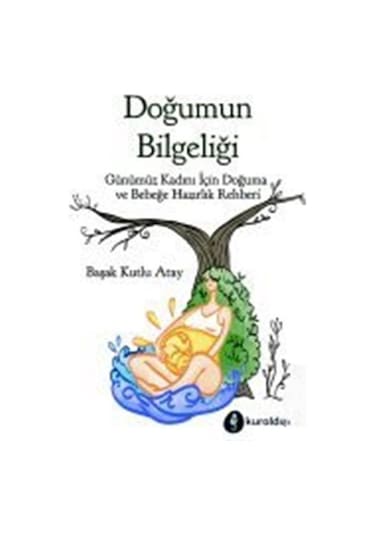 Doğumun Bilgeliği - Başak Kutlu Atay - Kuraldışı Yayınları