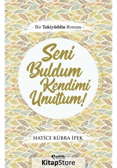 Seni Buldum Kendimi Unuttum! - Hatice Kübra İpek - Çelik Yayınevi