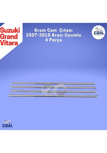 Ebal Otomotiv Suzuki Grand Vitara Krom Cam Çıtası 4 prç. 2007 ve üzeri P.Çelik
