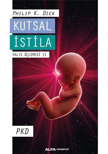 Kutsal İstila - Valis Üçlemesi 2 - Philip K. Dick - Alfa Yayıncılık