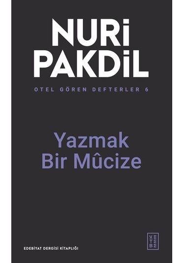 Otel Gören Defterler 6: Yazmak Bir Mûcize / Nuri Pakdil
