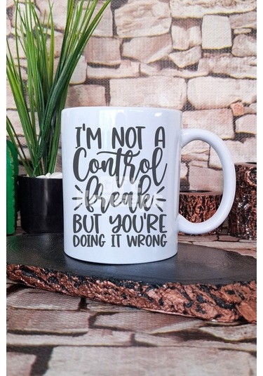 Im Not Control Freak But You Are Doing It Wrong Hediyelik Baskılı Çay Kahve Sunum Kupa Bardak Beyaz