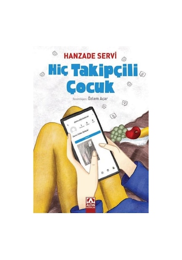 Hiç Takipçili Çocuk - Hanzade Servi - Altın Kitaplar
