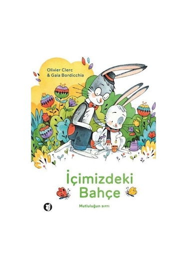 İçimizdeki Bahçe - Mutluluğun Sırrı - Olivier Clerck - Aylak Kitap