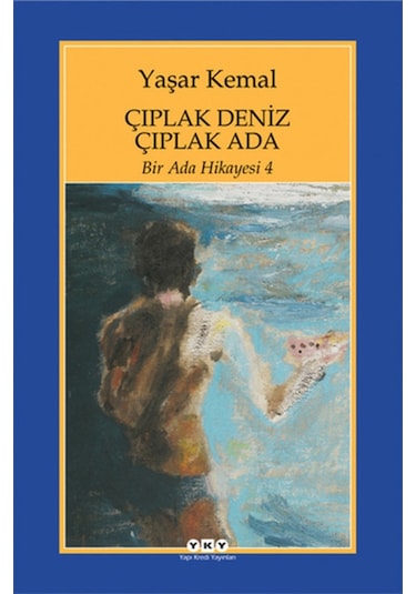 Bir Ada Hikayesi 4 - Çıplak Deniz Çıplak Ada - Yaşar Kemal - Yapı Kredi Yayınları