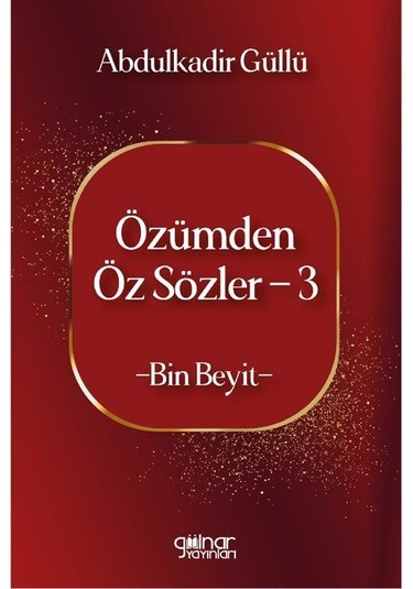 Özümden Öz Sözler 3 / Abdulkadir Güllü