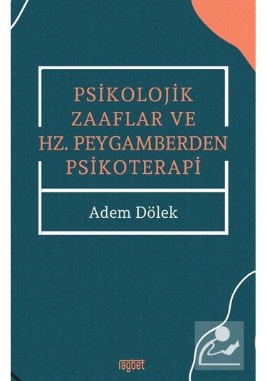 Psikolojik Zaaflar ve Hz. Peygamberden Psikoterapi / Adem Dölek