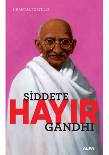 Şiddete Hayır-Gandhi - Chantal Portillo - Alfa Yayıncılık