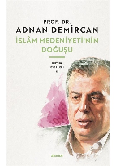 İslam Medeniyeti'nin Doğuşu  - Adnan Demircan  - Beyan Yayınları