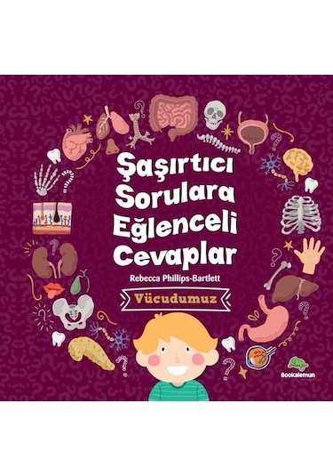 Vücudumuz - Şaşırtıcı Sorulara Eğlenceli Cevaplar - Rebecca Phillips - Bartlett - Bookalemun Yayınları