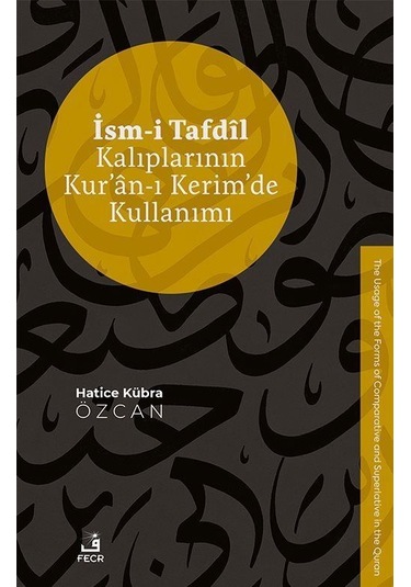 İsm-i Tafdîl Kalıplarının Kur'an-ı Kerim'de Kullanımı / Hatice...